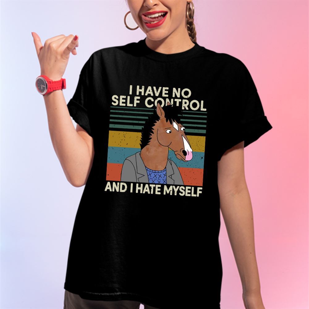 Great I Have No Self Control And I Hate Myself Shirt