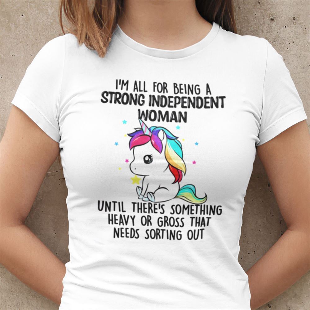 Interesting Im All For Being A Strong Independent Woman Unicorn T Shirt