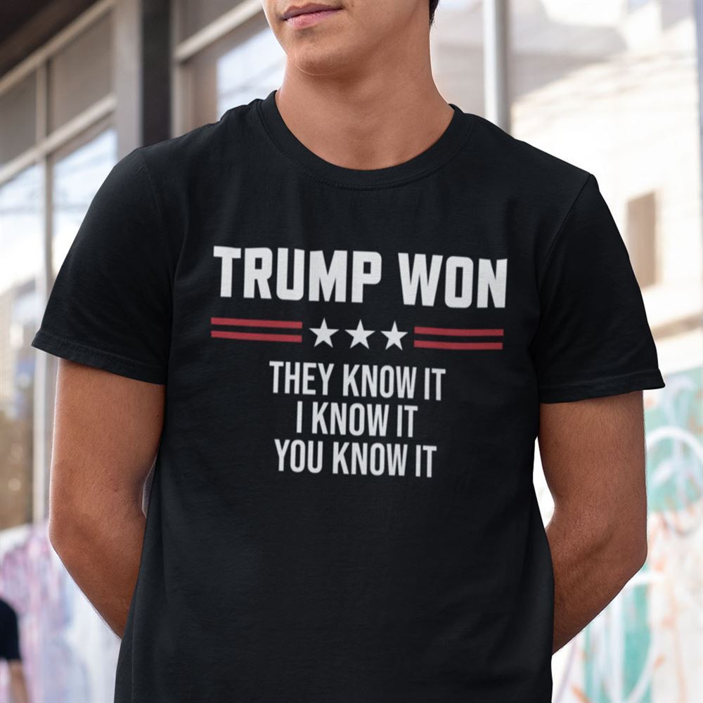 Promotions Trump Won T Shirt They Know It I Know It You Know It 