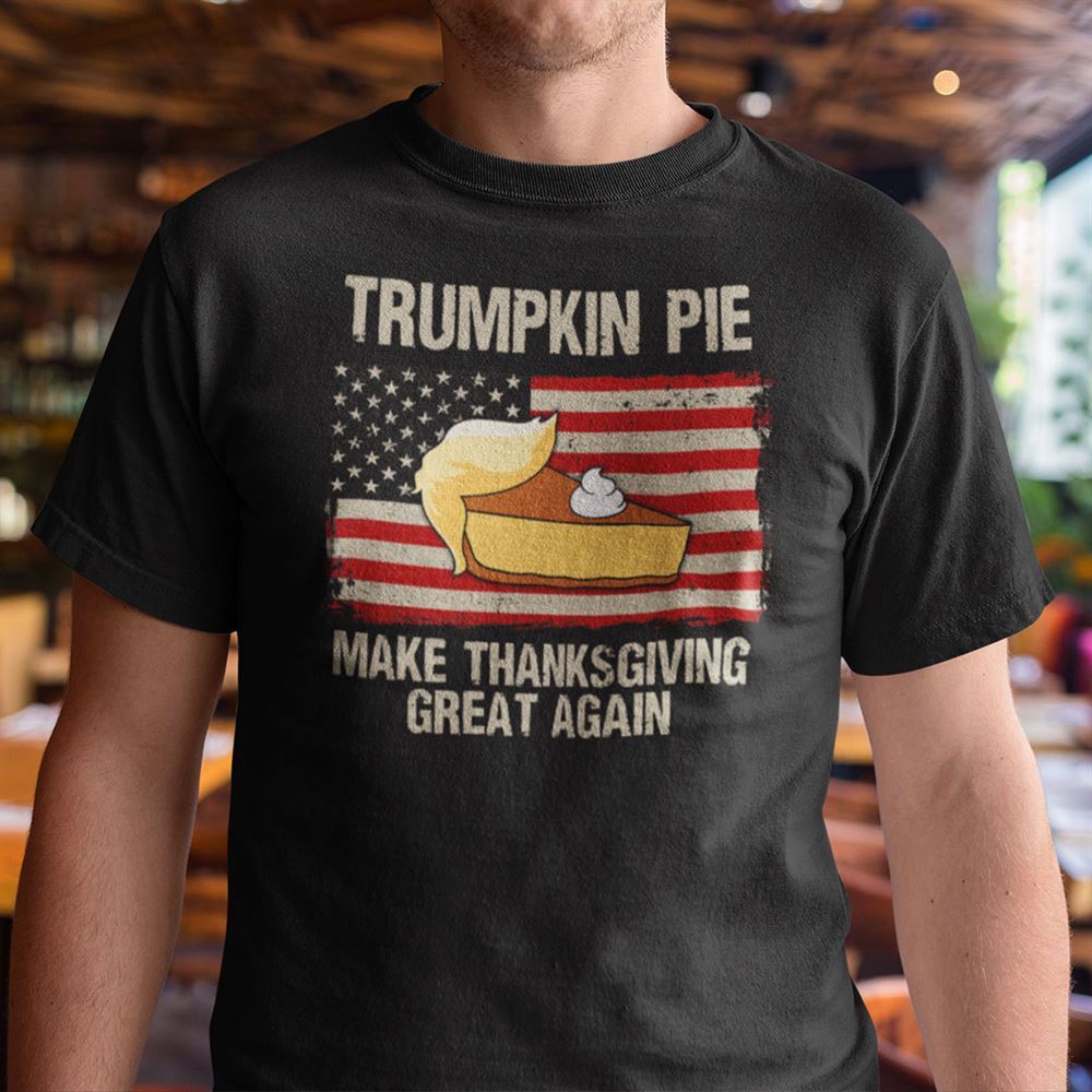 Amazing Trumpkin Pie Make Thanksgiving Great Again Shirt 