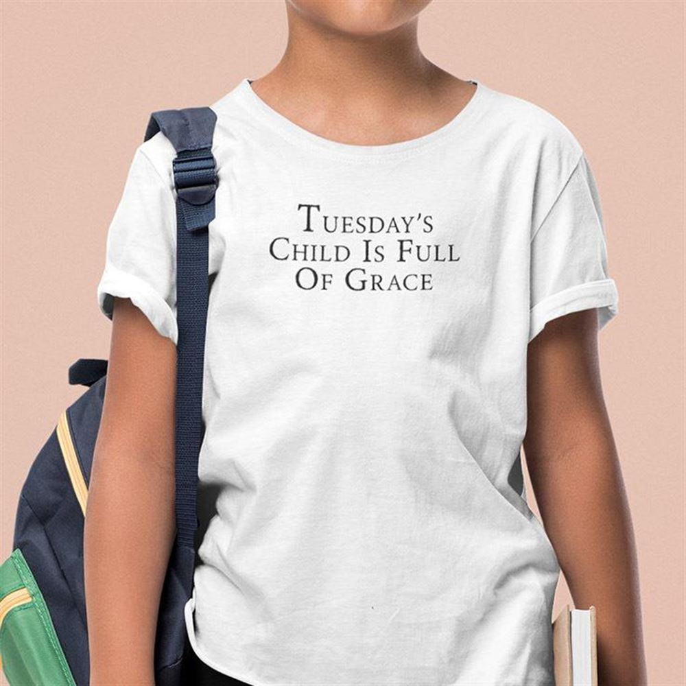 Special Tuesdays Child Is Full Of Grace Shirt Mondays Child Poem 