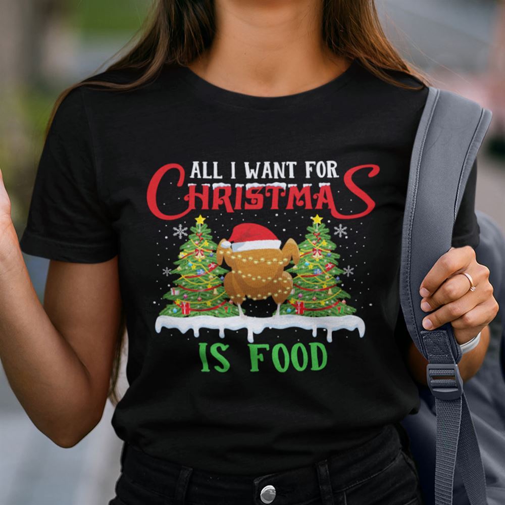 Limited Editon Turkey All I Want For Christmas Is Food Shirt 