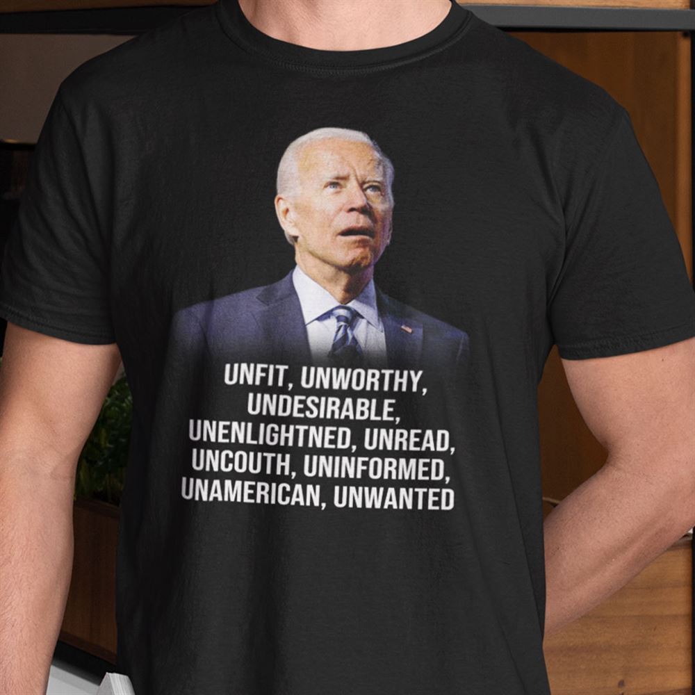 Promotions Unfit Unworthy Undesirable Anti Biden Shirt 
