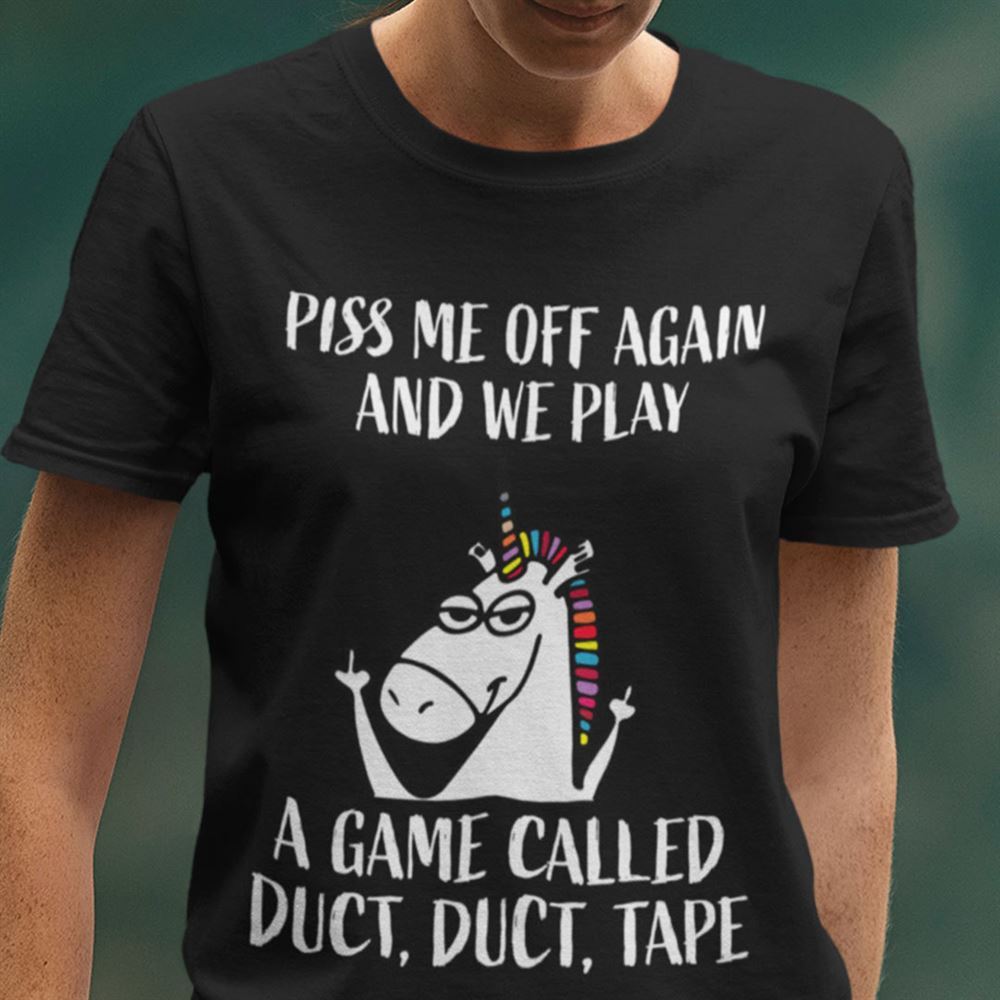 Promotions Unicorn Piss Me Off Play A Game Called A Duct Duct Tape Shirt 