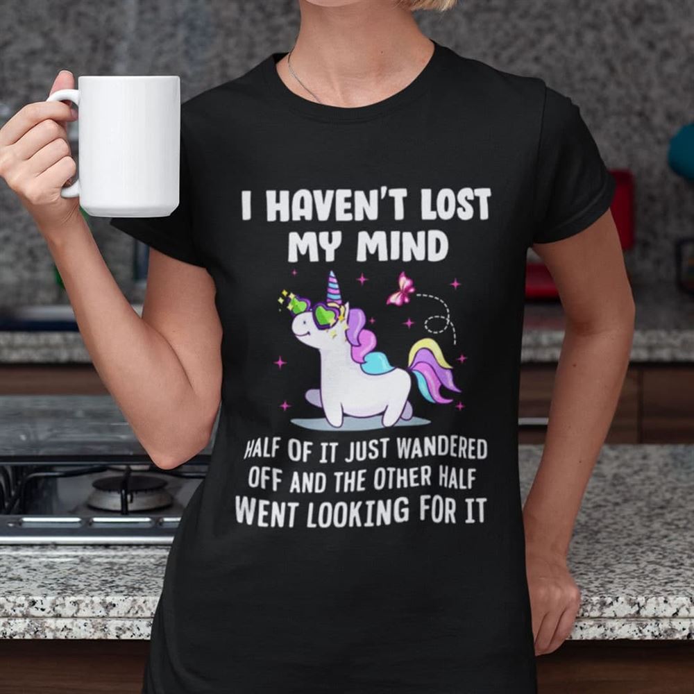 Interesting Unicorn T Shirt I Havent Got My Mind 