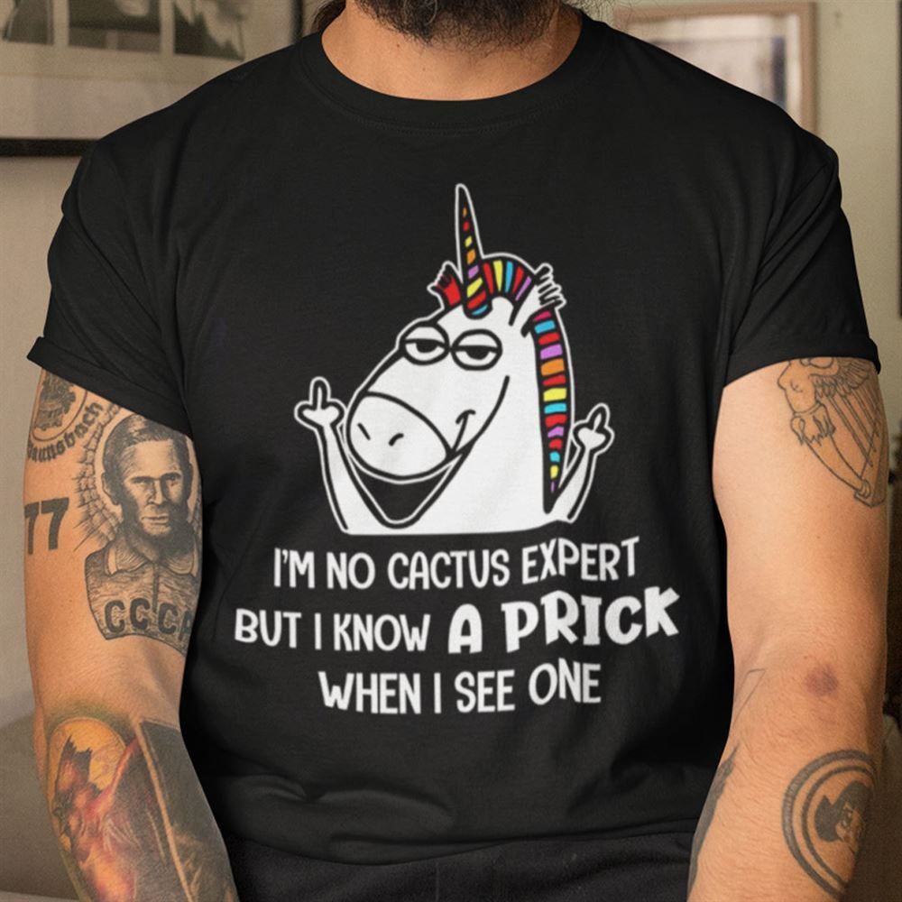 Happy Unicorn T Shirt Im No Catus Expert But I Know A Prick 