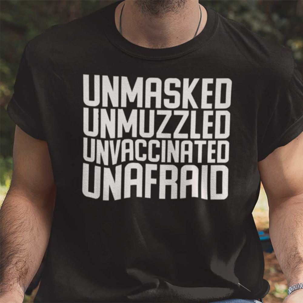 Gifts Unmasked Unmuzzled Unvaccinated Unafraid T Shirt 