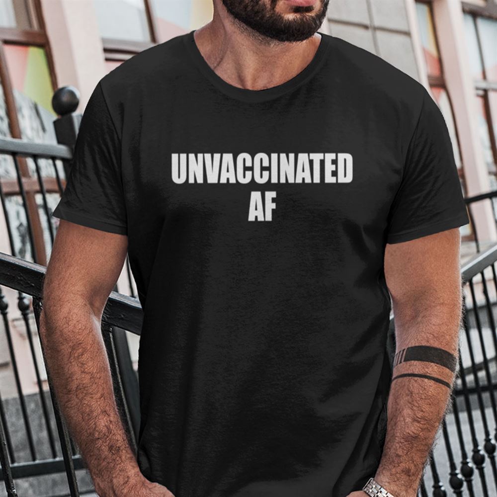 Amazing Unvaccinated Af Shirt Funny Anti Vaccination 
