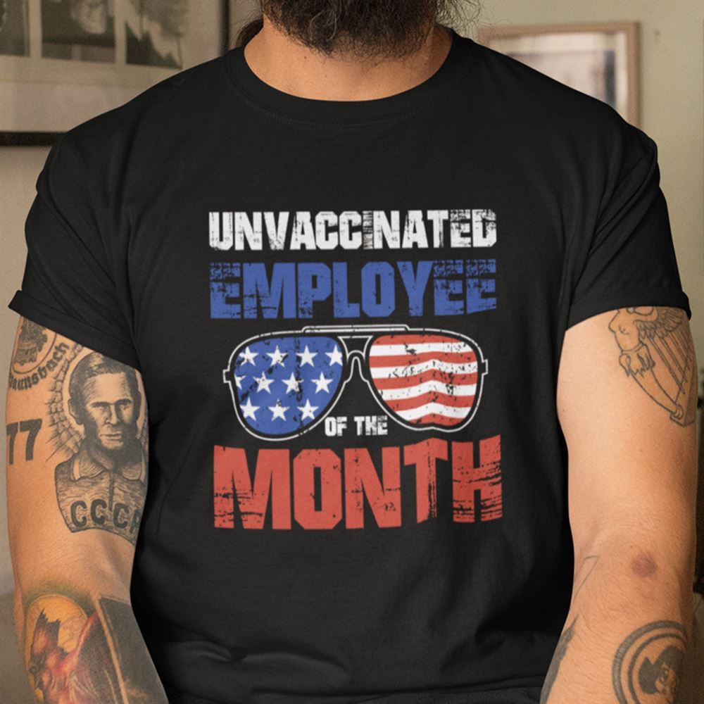 Special Unvaccinated Employee Of The Month Shirt American Sunglasses 