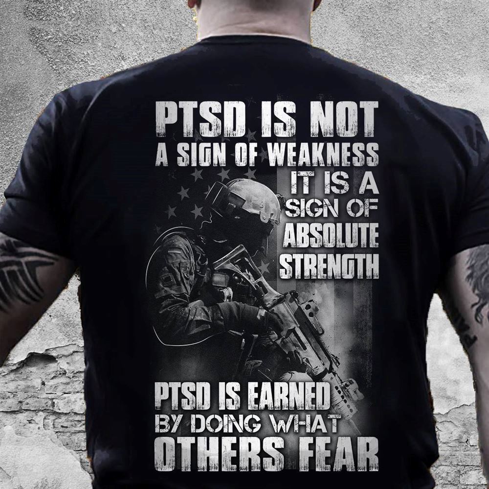 Great Veteran Shirt Ptsd It Is A Sign Of Absolute Strength 
