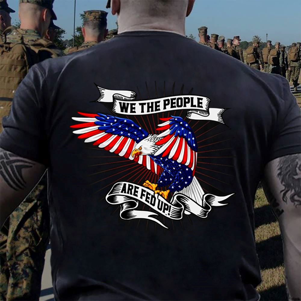 Amazing Veteran Shirt We The People Are Fed Up Eagle Flag 