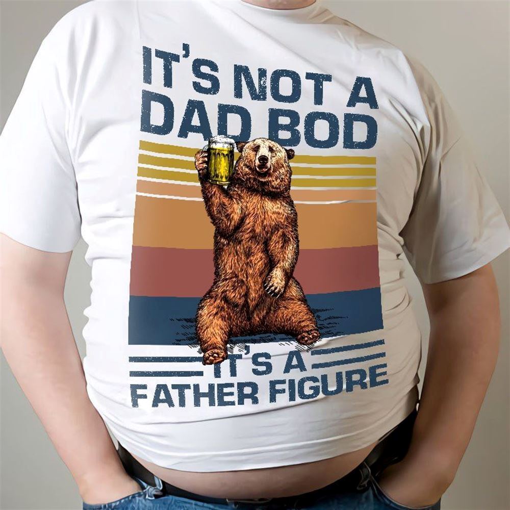 Great Vintage Dad Bear Shirt Its Not A Dad Bod Its A Father Figure 