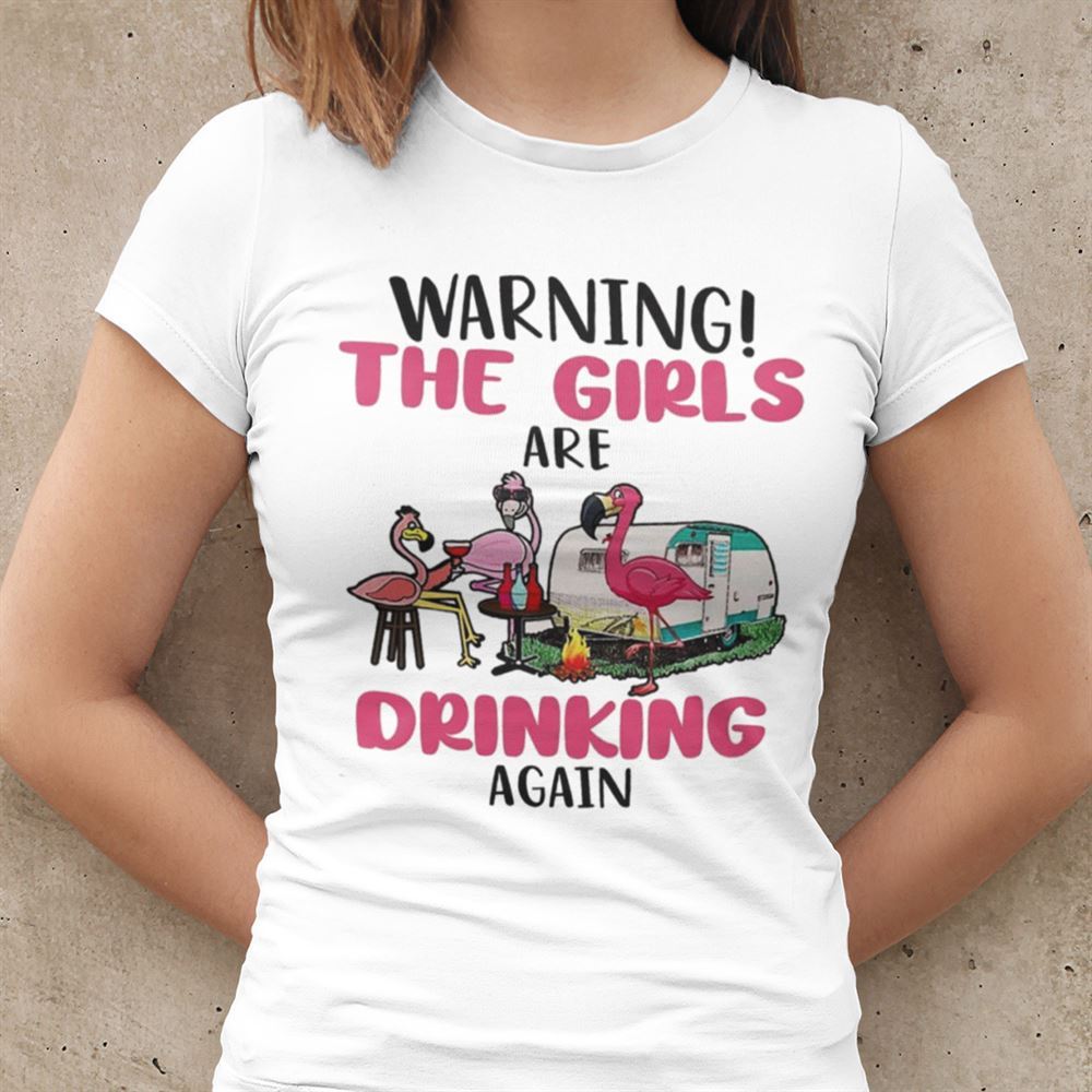 Special Warning The Girls Are Drinking Again Flamingo Camping Shirt 