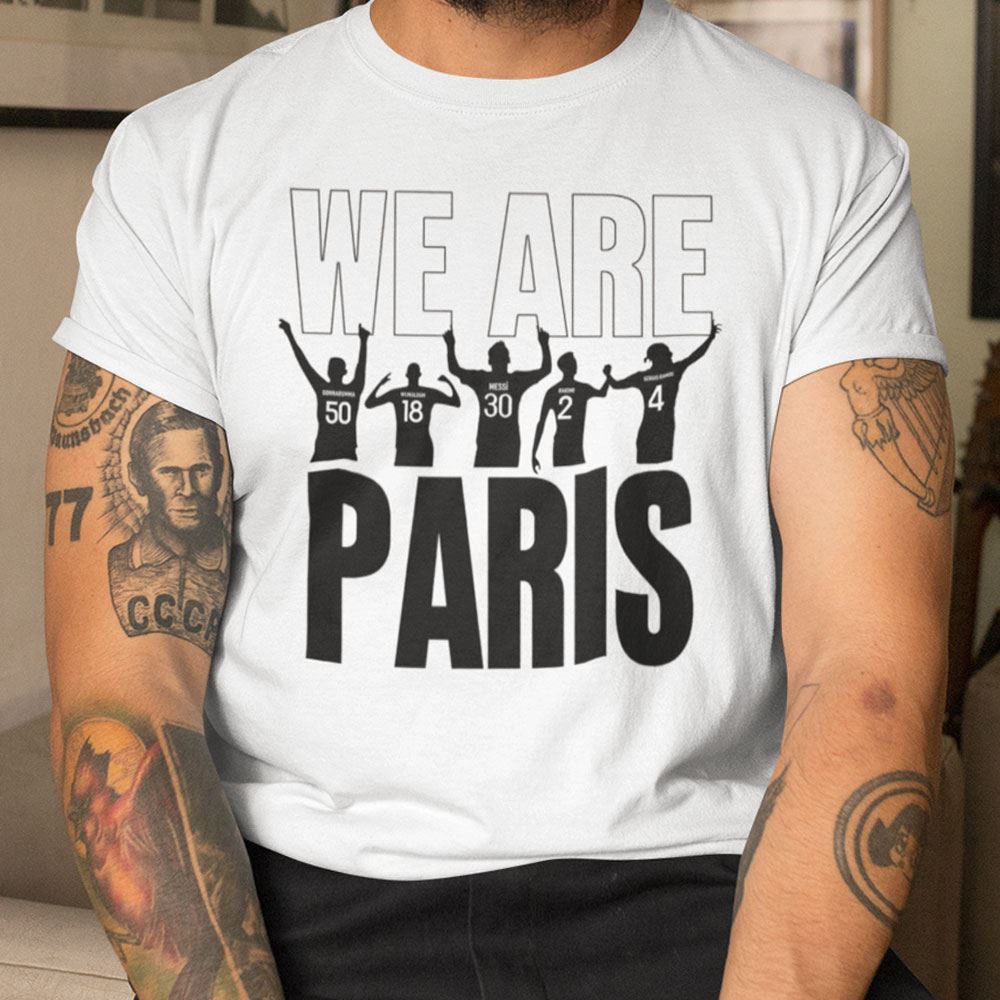 Great We Are Paris T Shirt Nous Somme Paris Psg Messi 