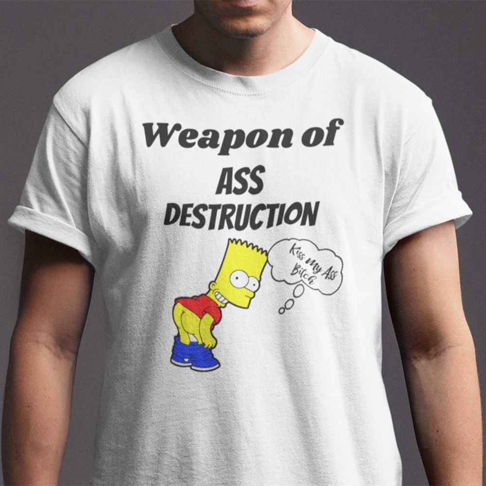 Happy Weapon Of Ass Destruction Simpson Shirt Kiss My Ass Bitch 