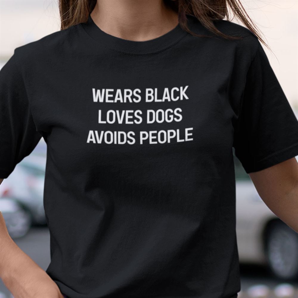 Happy Wears Black Loves Dogs Avoids People T-shirt 