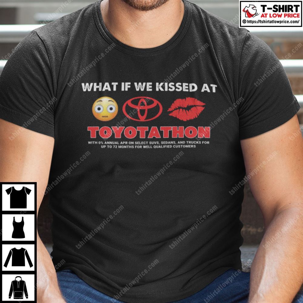 High Quality What If We Kissed At Toyotathon Shirt 