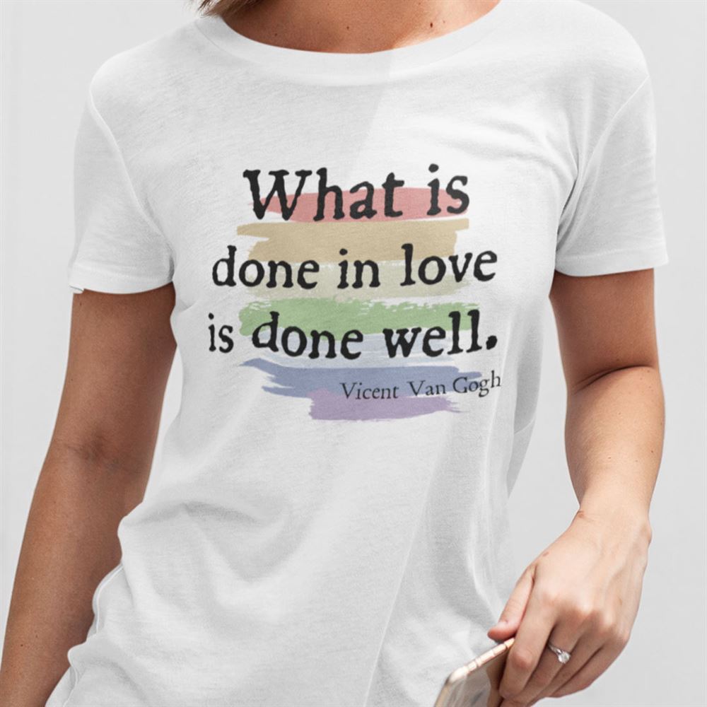 Promotions What Is Done In Love Is Done Well Shirt 