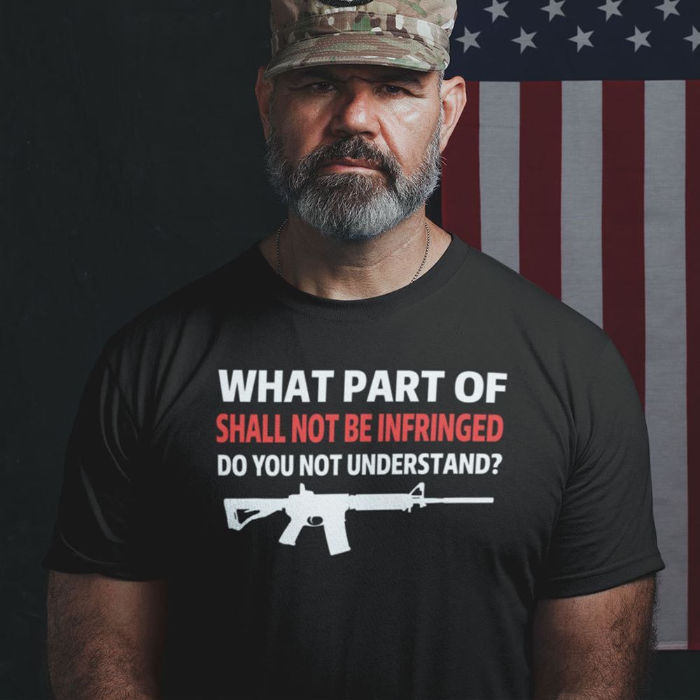 Happy What Part Of Shall Not Be Infringed Do You Not Understand Shirt 