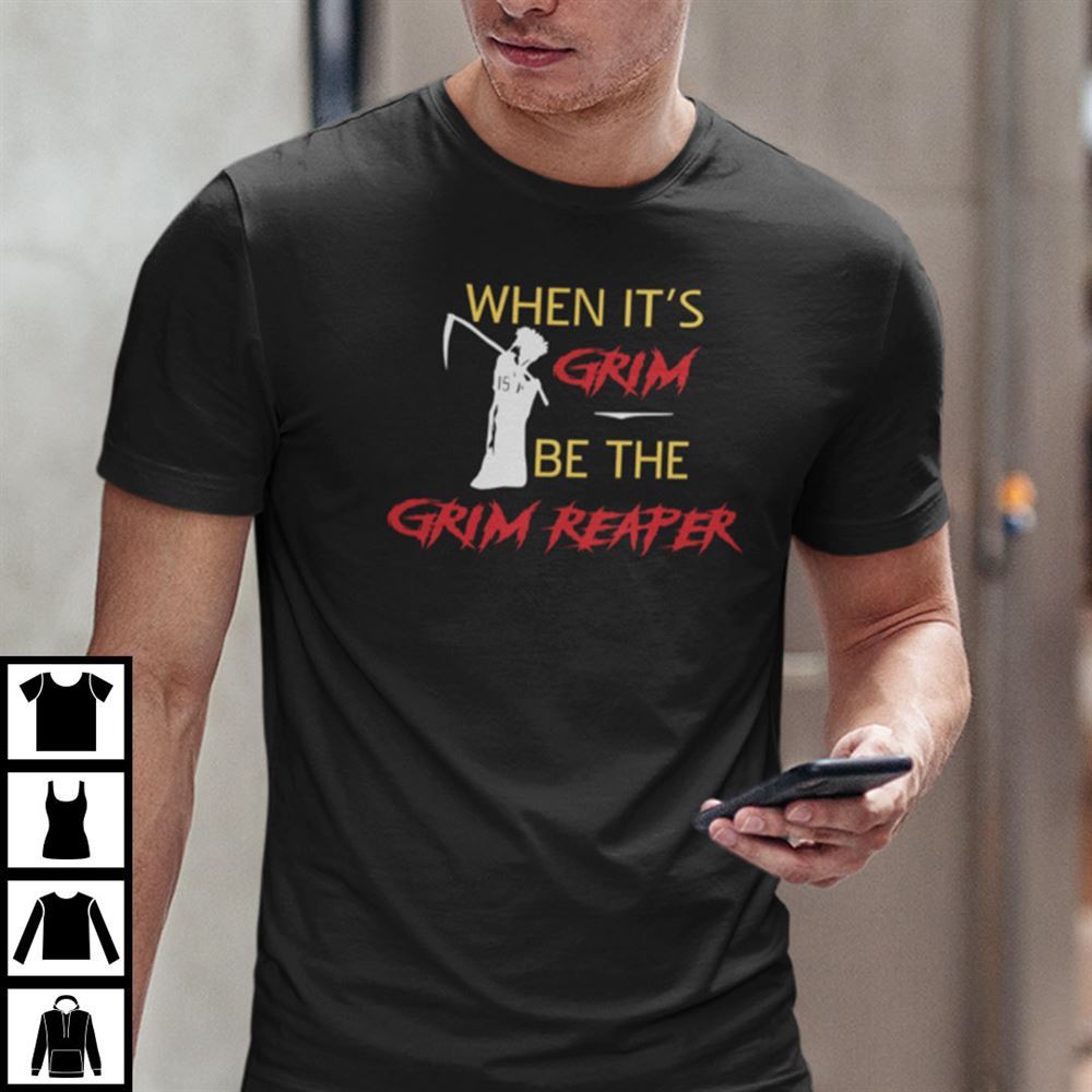 Promotions When Its Grim Be The Grim Reaper T Shirt 