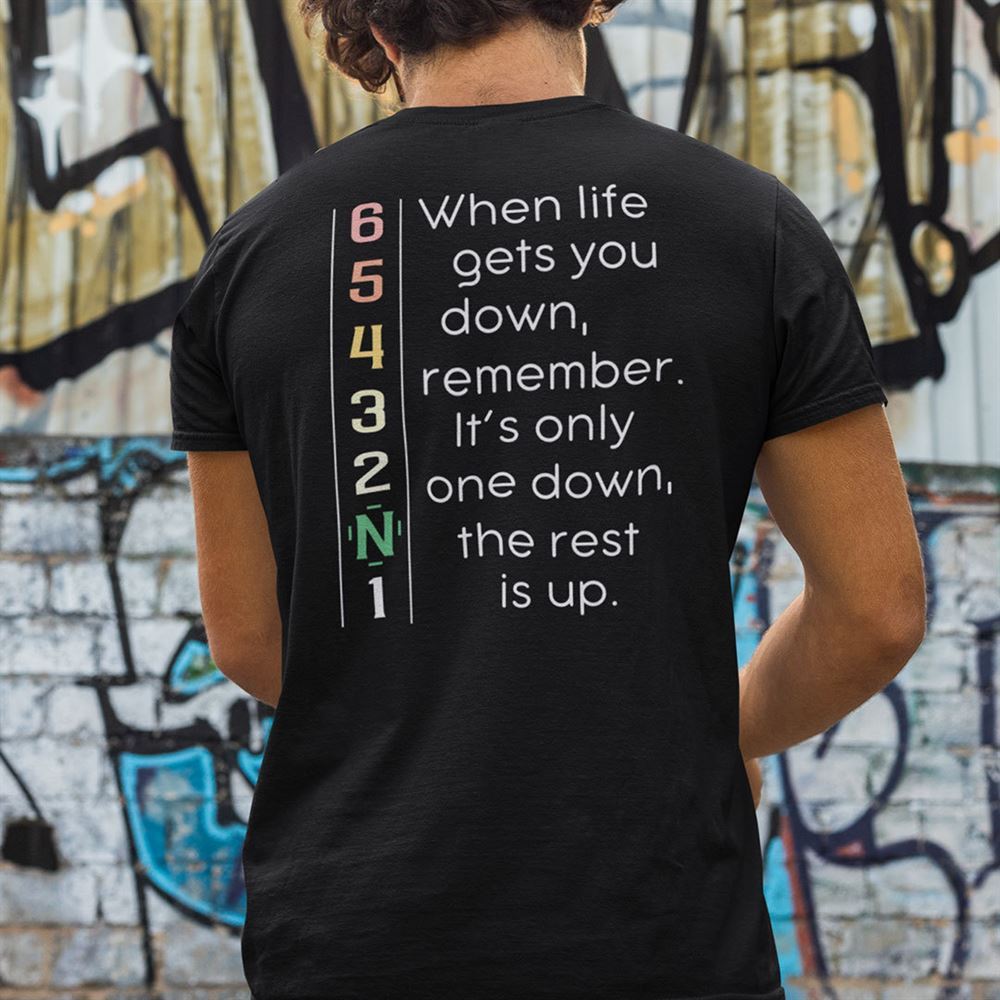 Amazing When Life Gets You Down Remember Its Only One Down Shirt 