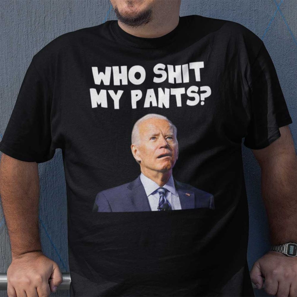 Attractive Who Pooped My Pants Joe Biden T Shirt Anti Biden 
