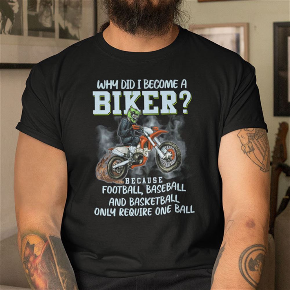 Promotions Why Did I Become A Biker Shirt 