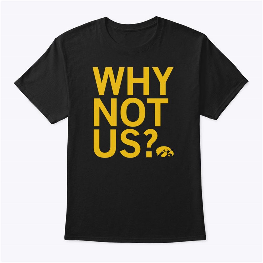 Promotions Why Not Us Iowa Hawkeyes Shirt 