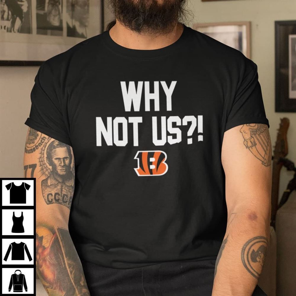 Happy Why Not Us Shirt Cincinnati Bengals 