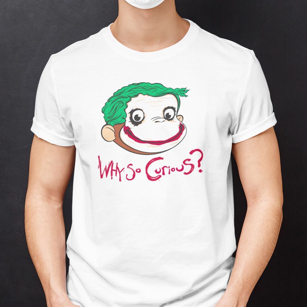 Great Why So Curious Shirt Curious George Joker 