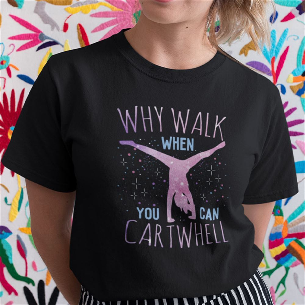 Promotions Why Walk When You Can Cartwheel Shirt 
