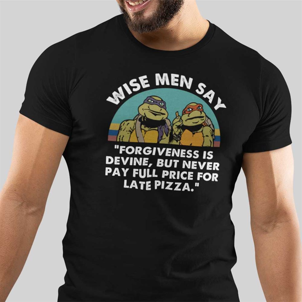 Attractive Wise Man Say Forgiveness Is Divine Shirt Mutant Ninja Turtles 