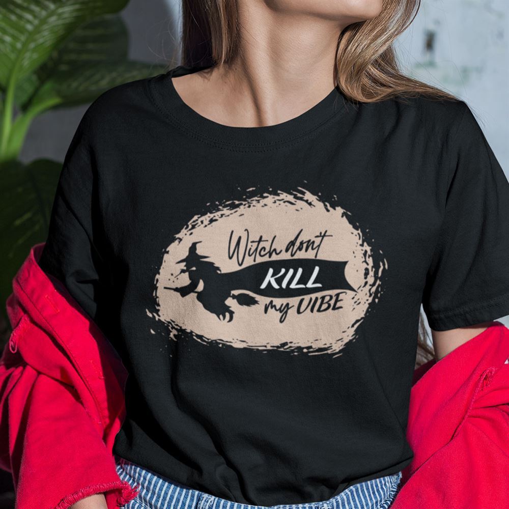 Gifts Witch Dont Kill My Vibe Shirt Halloweeen 