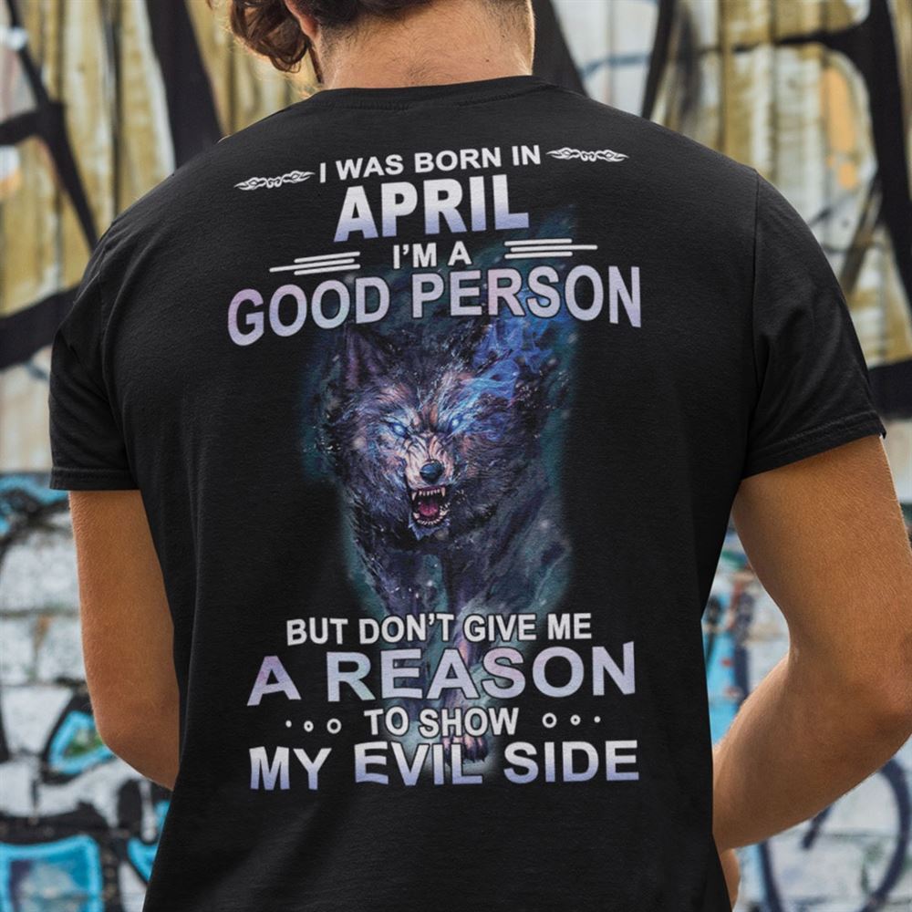 Gifts Wolf I Was Born In April Im A Good Person Shirt 