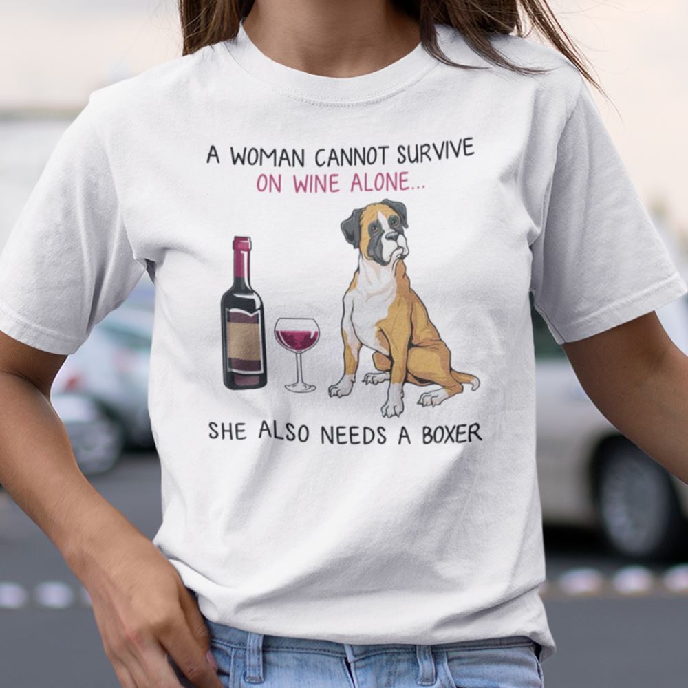 Happy Woman Cannot Survive On Wine Alone Needs A Boxer Shirt 