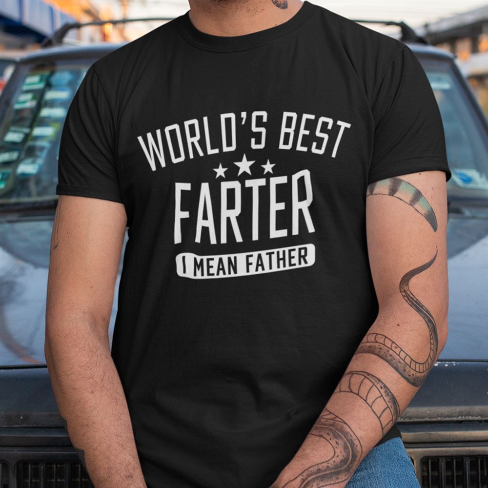 Gifts Worlds Best Farter I Mean Father Shirt 
