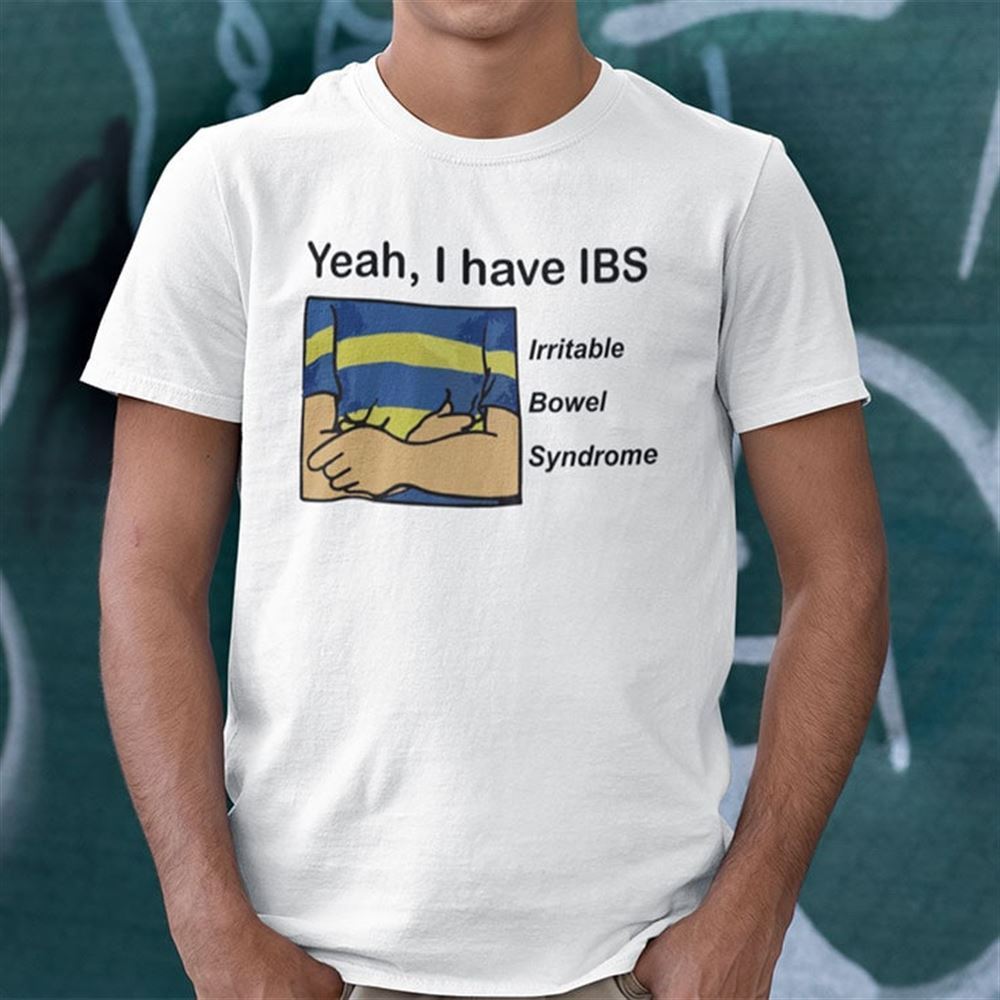 Best Yeah I Have Ibs Irritable Bowel Syndrome Shirt 