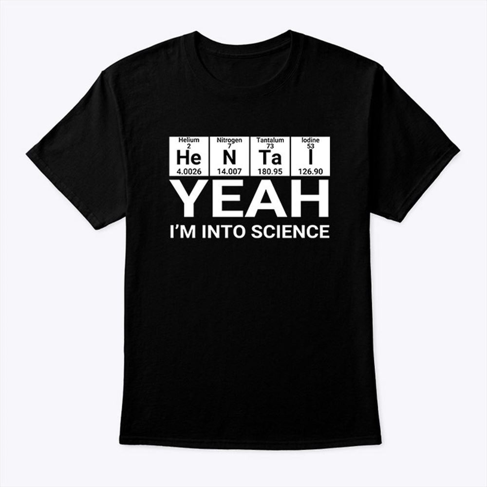 High Quality Yeah Im Into Science Hentai Shirt 