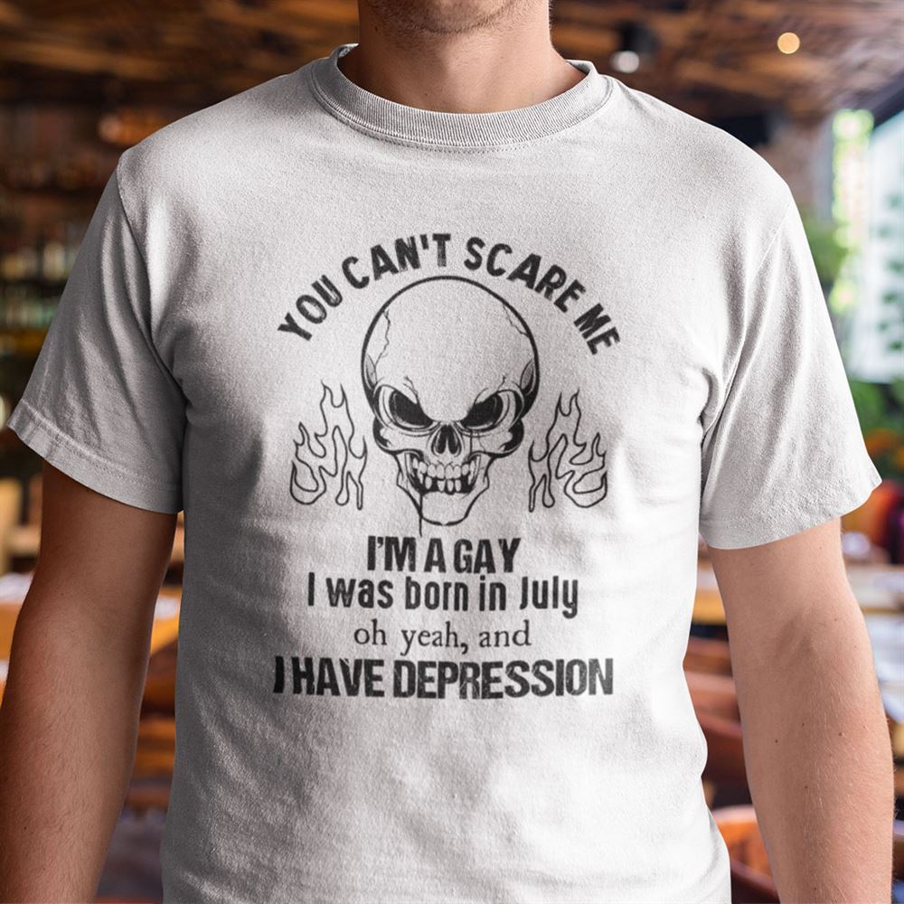 Gifts You Cant Scare Me Im A Gay I Was Born In July Shirt 