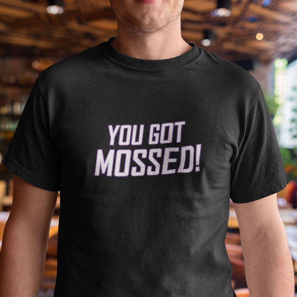 Gifts You Got Mossed T Shirt Randy Moss Football Lovers 