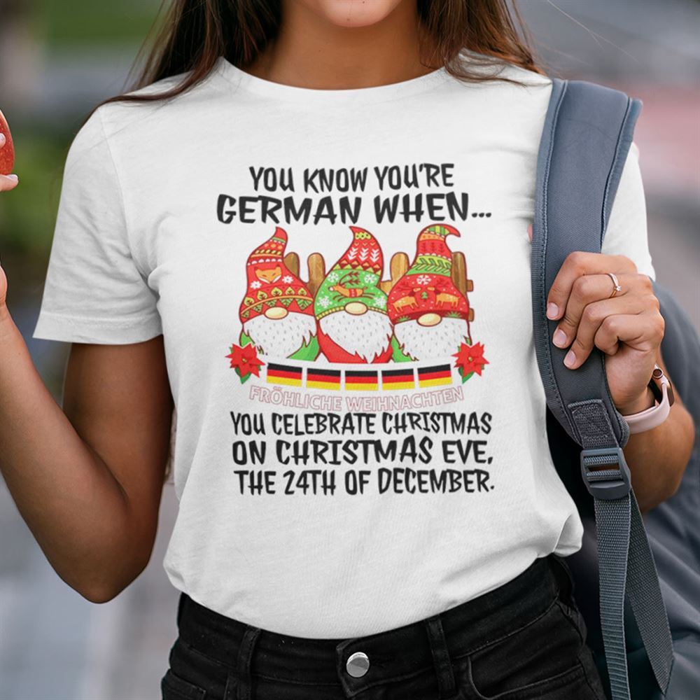 Limited Editon You Know Youre German When You Celebrate On Christmas Eve Shirt 