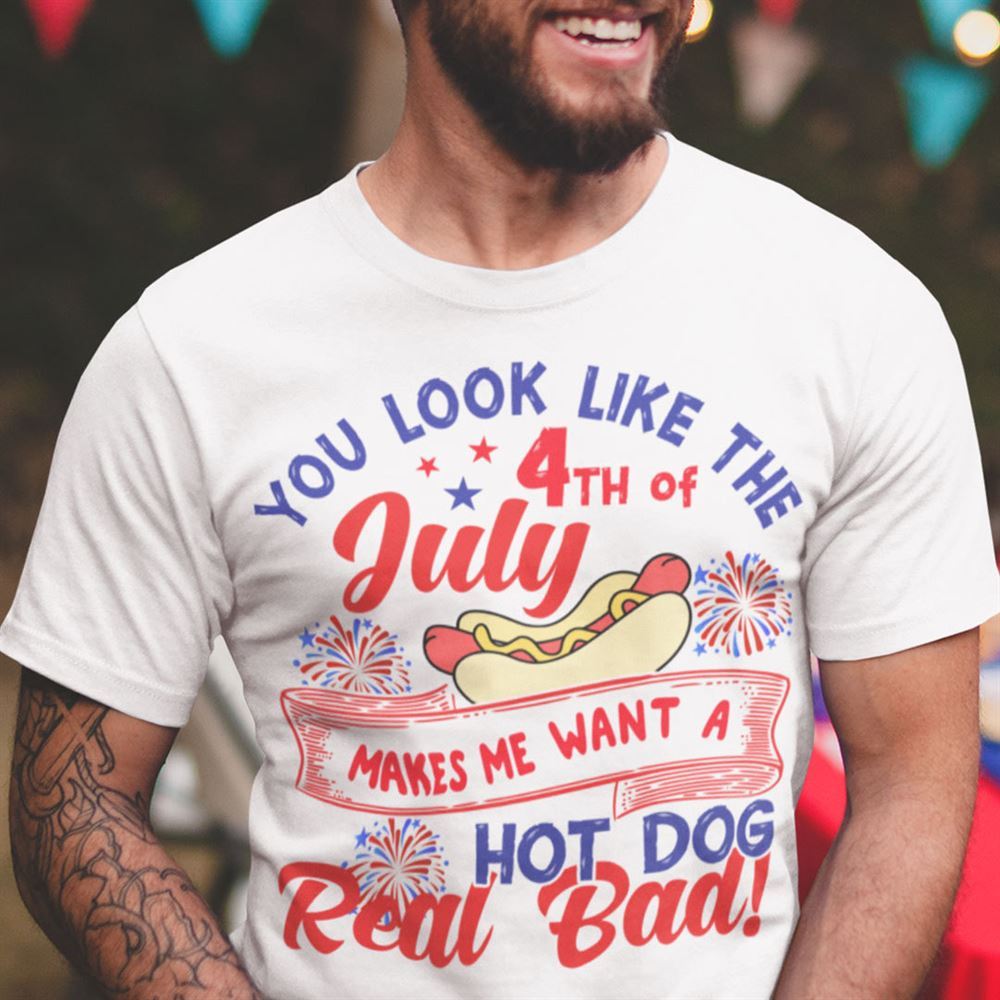 Happy You Make Me Want A Hot Dog Real Bad Shirt 