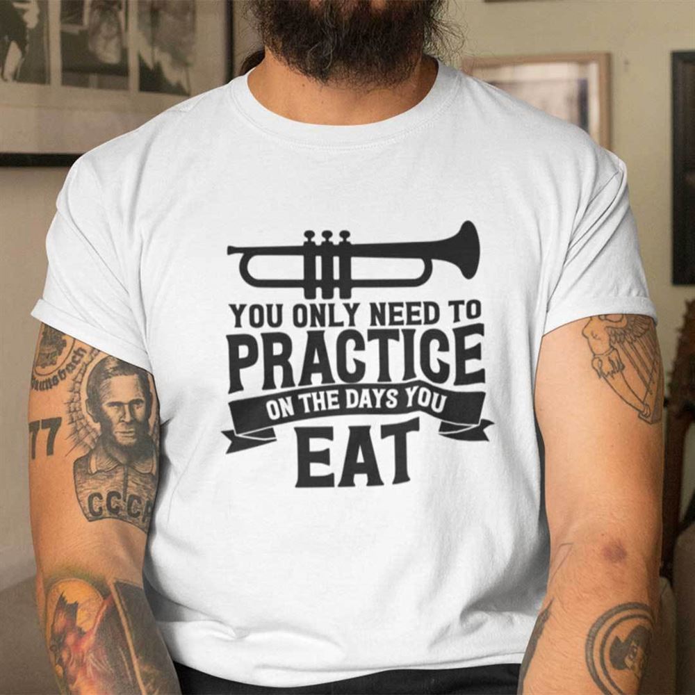 Special You Only Need To Practice On The Days You Eat Shirt Trumpet Lovers 