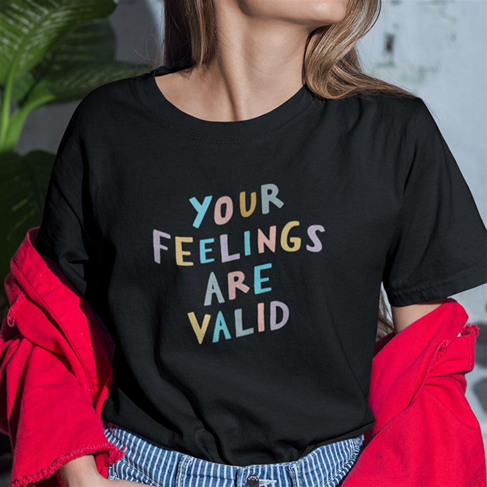 Happy Your Feelings Are Valid Mental Health Awareness Shirt 