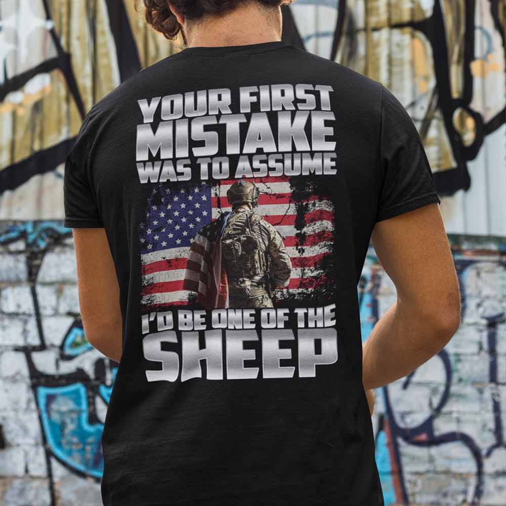 Amazing Your First Mistake Was To Assume Id Be One Of The Sheep Shirt 