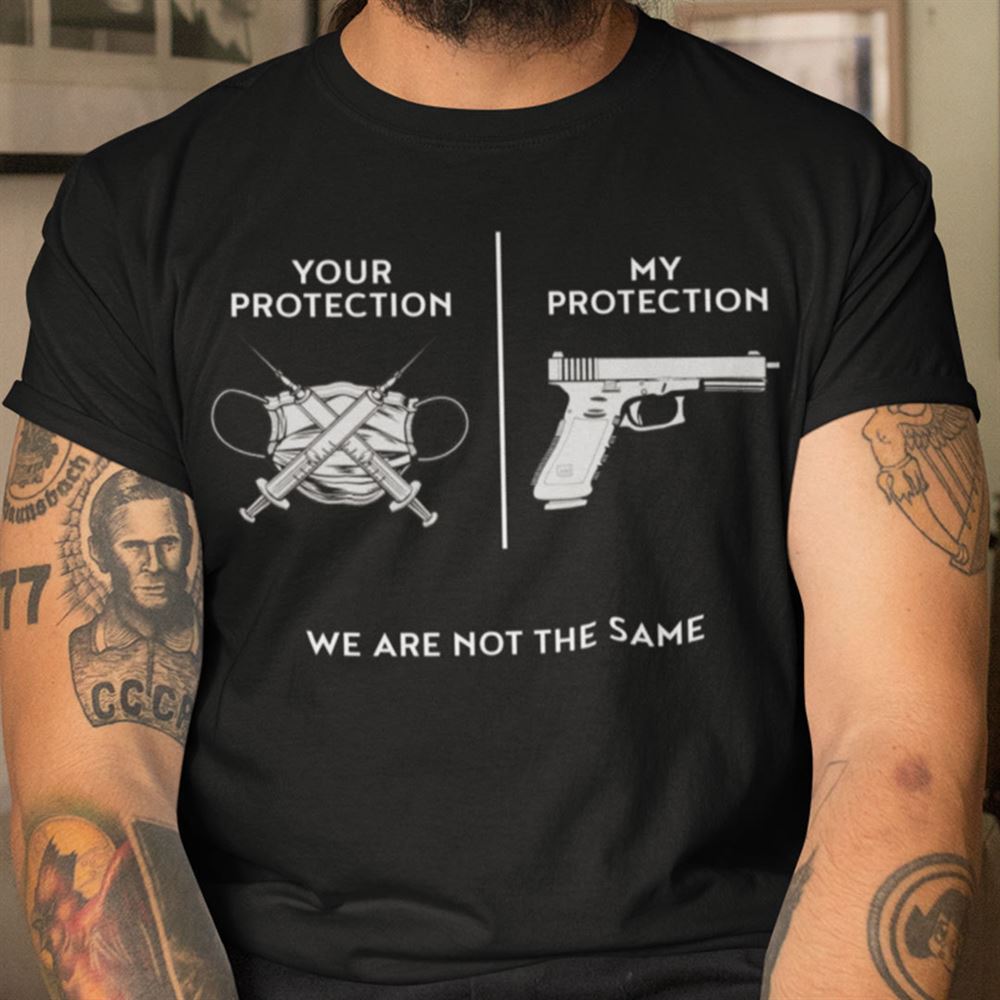 Happy Your Protection My Protection We Are Not The Same Shirt 